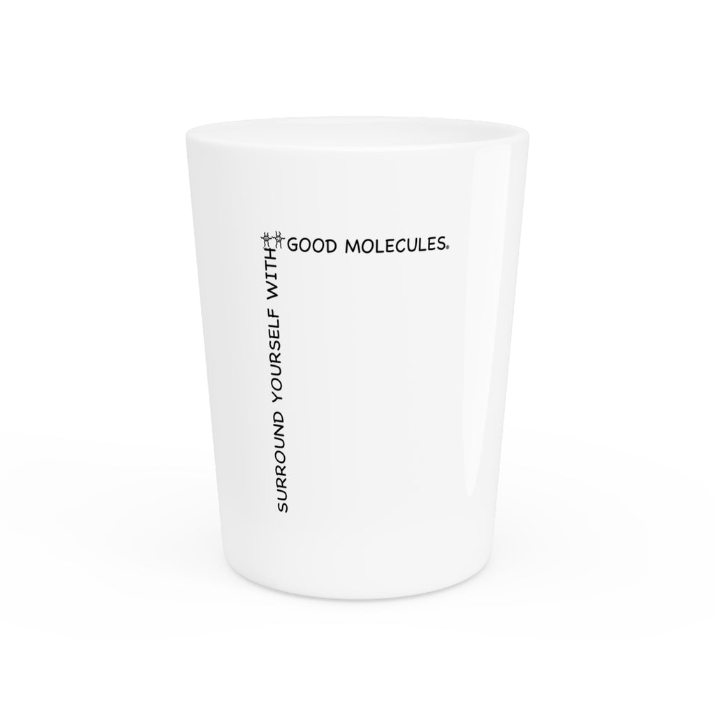 Shot Glass – Surround Yourself With Good Molecules