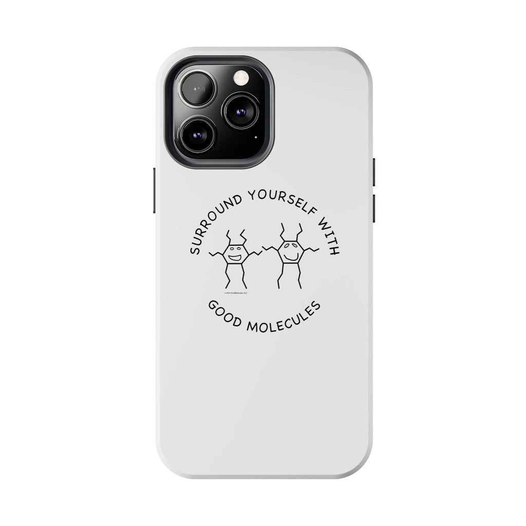 Surround Your Phone With Good Molecules - Phone Case