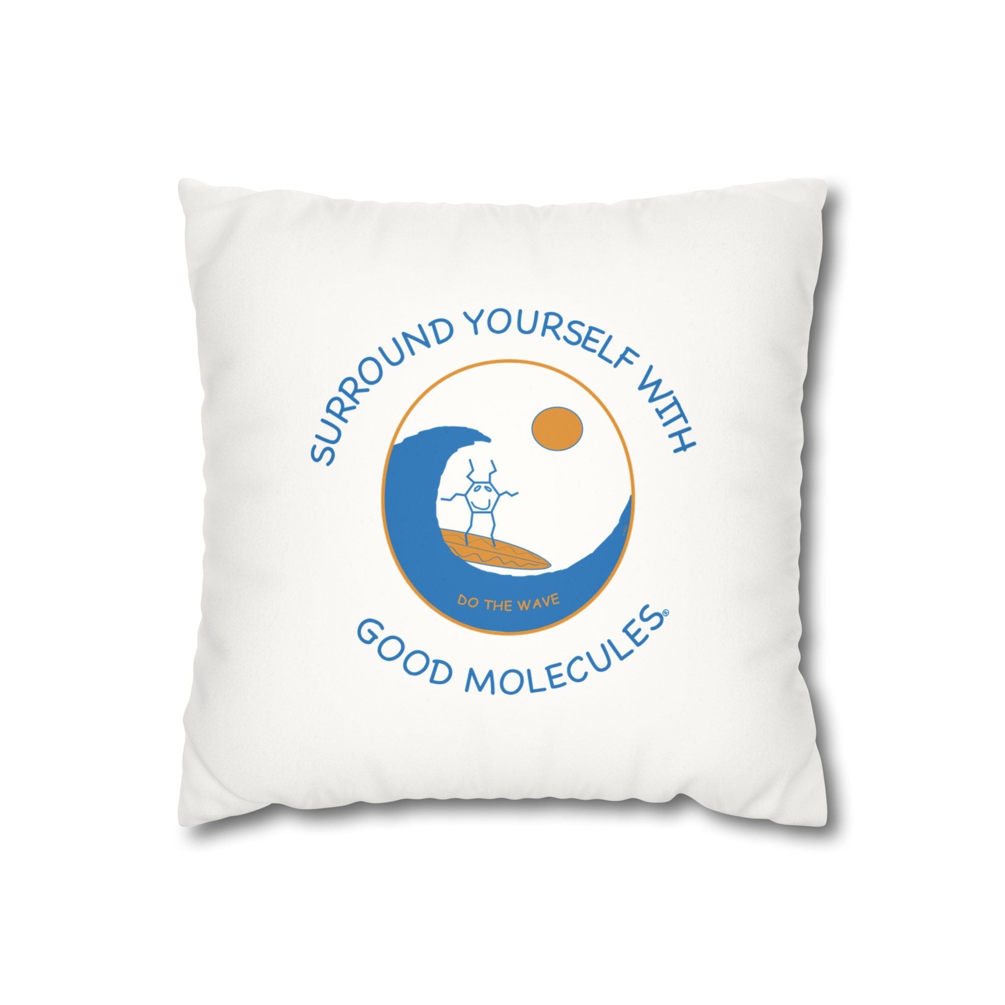 Decorative Pillow - "Surround Yourself With Good Molecules" Faux Suede Square Pillowcase