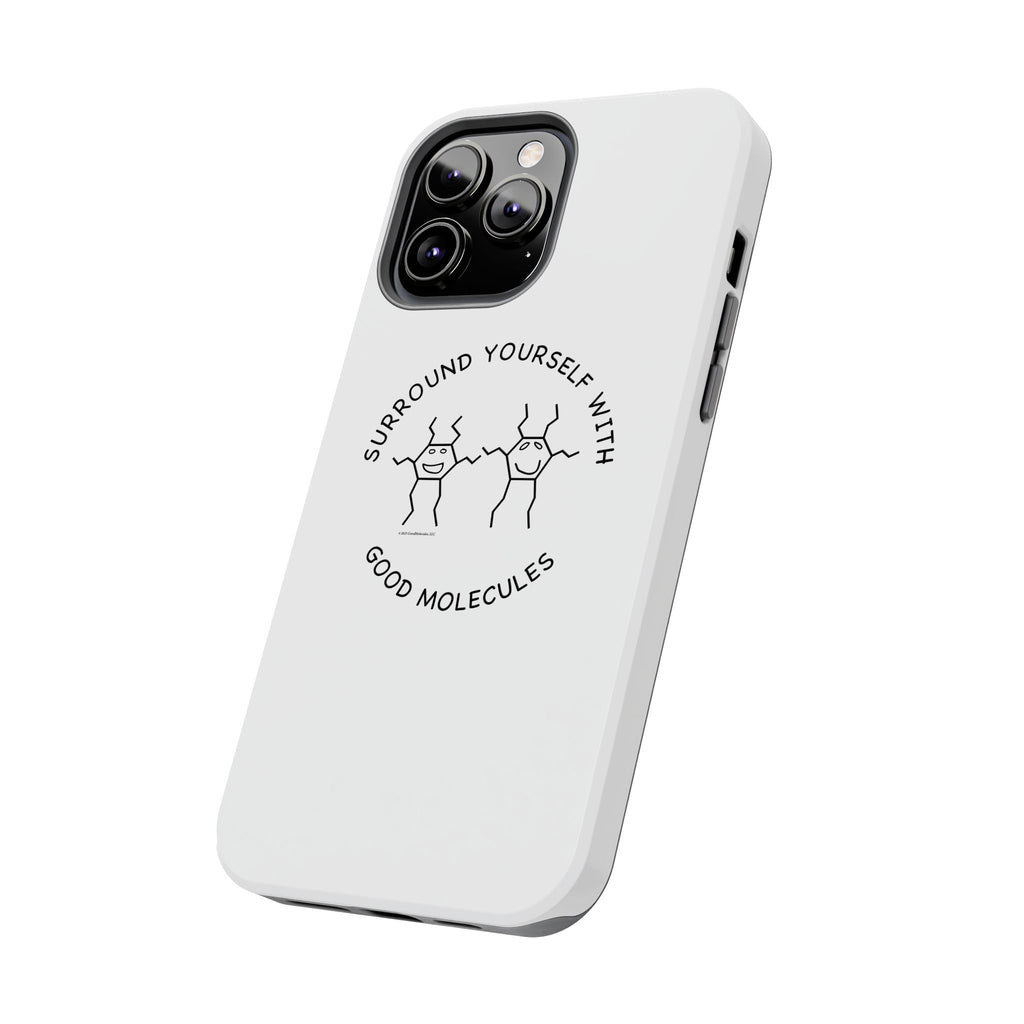 Surround Your Phone With Good Molecules - Phone Case